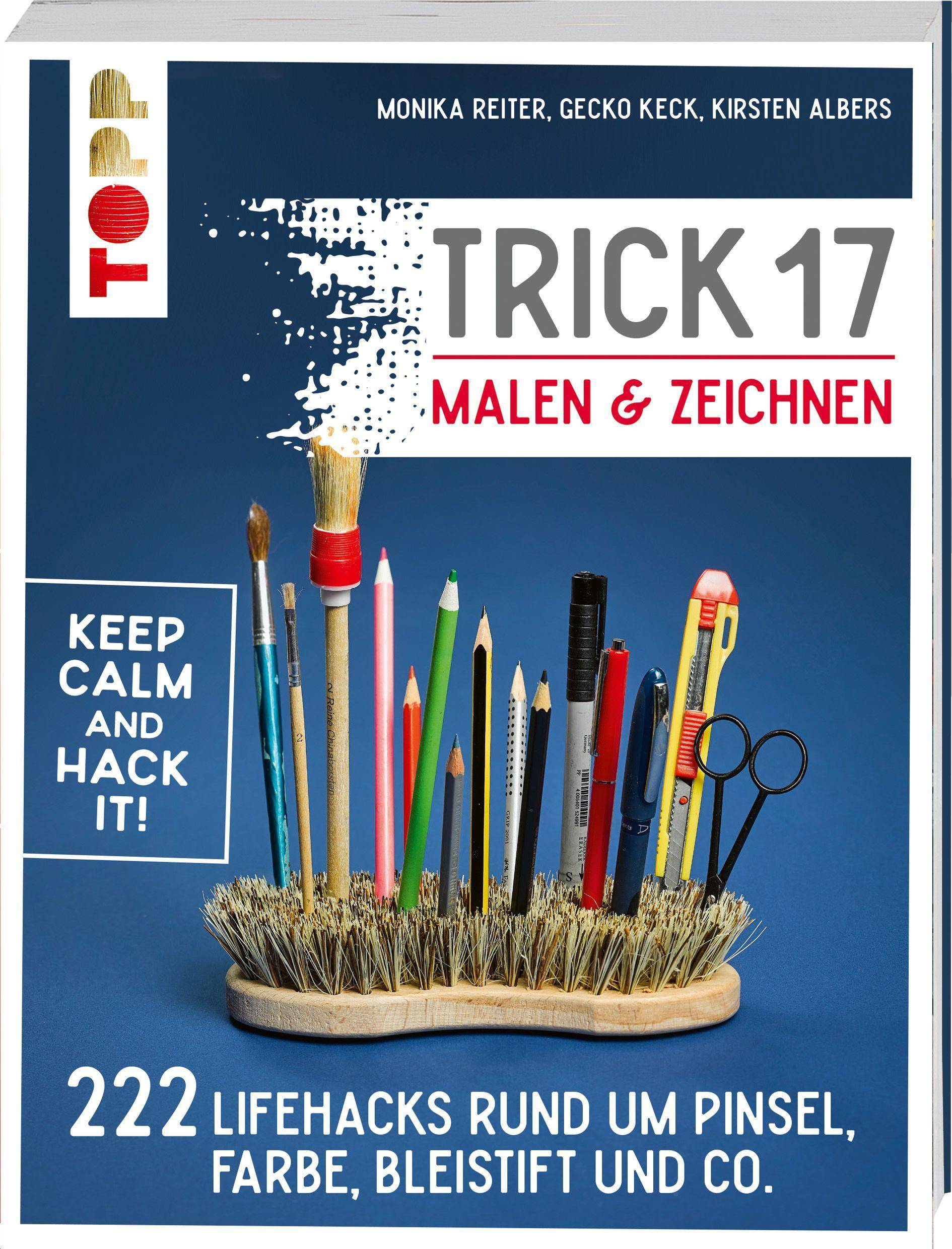 Trick 17 Malen & Zeichnen 222 Lifehacks rund um Pinsel, Farbe, Bleistift und Co.. Keep calm and hack it!