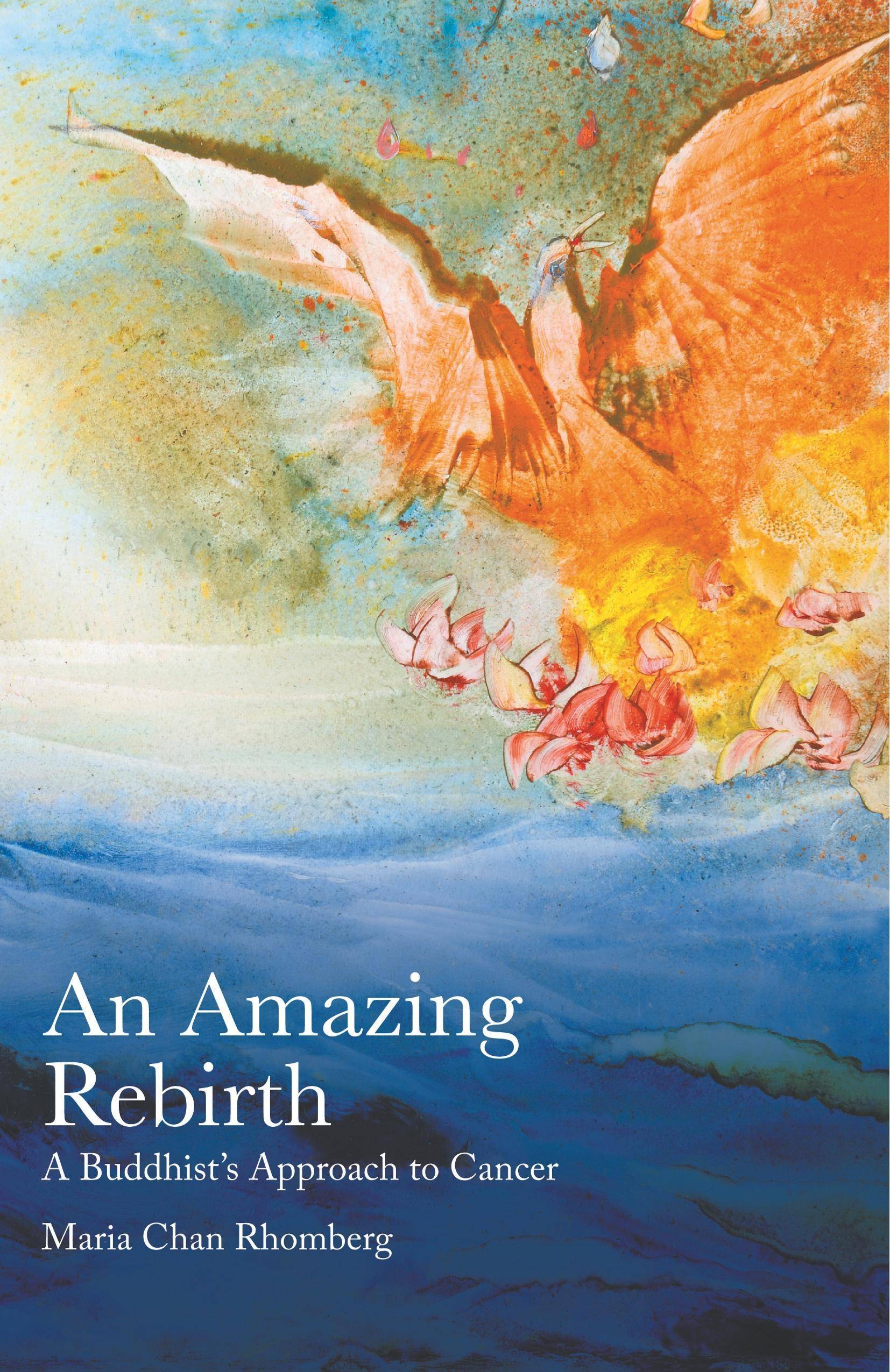 An Amazing Rebirth: A Buddhist's Approach to Cancer A Buddhist's Approach to Cancer