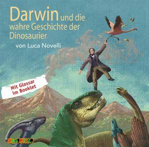 Darwin und die wahre Geschichte der Dinosaurier, Audio-CD Mit Glossar im Booklet