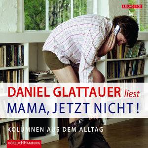 Mama, jetzt nicht!, 1 Audio-CD Kolumnen aus dem Alltag (Auswahl). Gelesen vom Autor