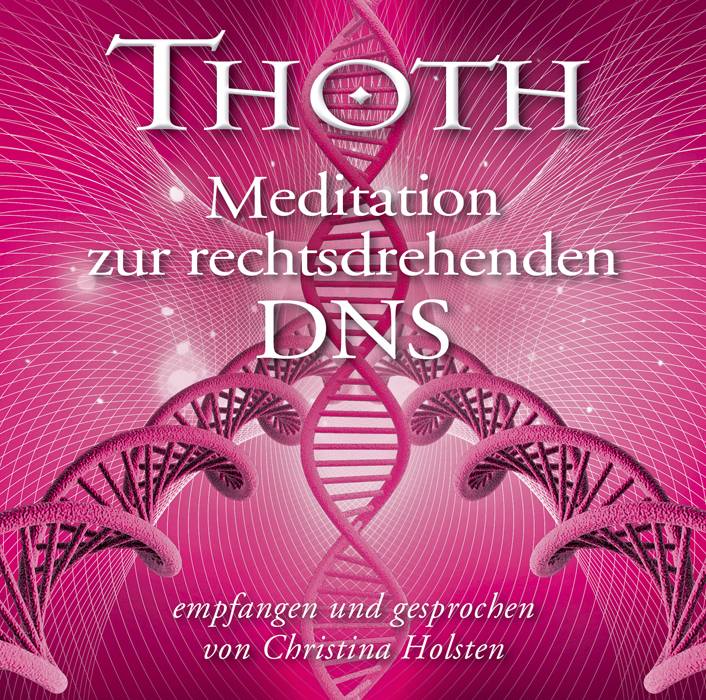 Thoth - Meditation zur rechtsdrehenden DNA, 1 Audio-CD So beschleunigst du deine spirituelle Entwicklung. Empfangen und gesprochen von Christina Holst