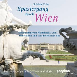 Spaziergang durch Wien, 1 Audio-CD Geschichten vom Naschmarkt, vom Fiakerfahrer und von der Kaiserin Sisi. Ein Hörvergnügen mit O-Tönen und Musik