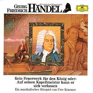 Georg Friedrich Händel, 1 Audio-CD Kein Feuerwerk für den König oder: Auf seinen Kapellmeister kann er sich verlassen