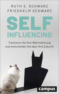 Selfinfluencing Trainieren Sie Ihre Wahrnehmung und entscheiden Sie über Ihre Zukunft