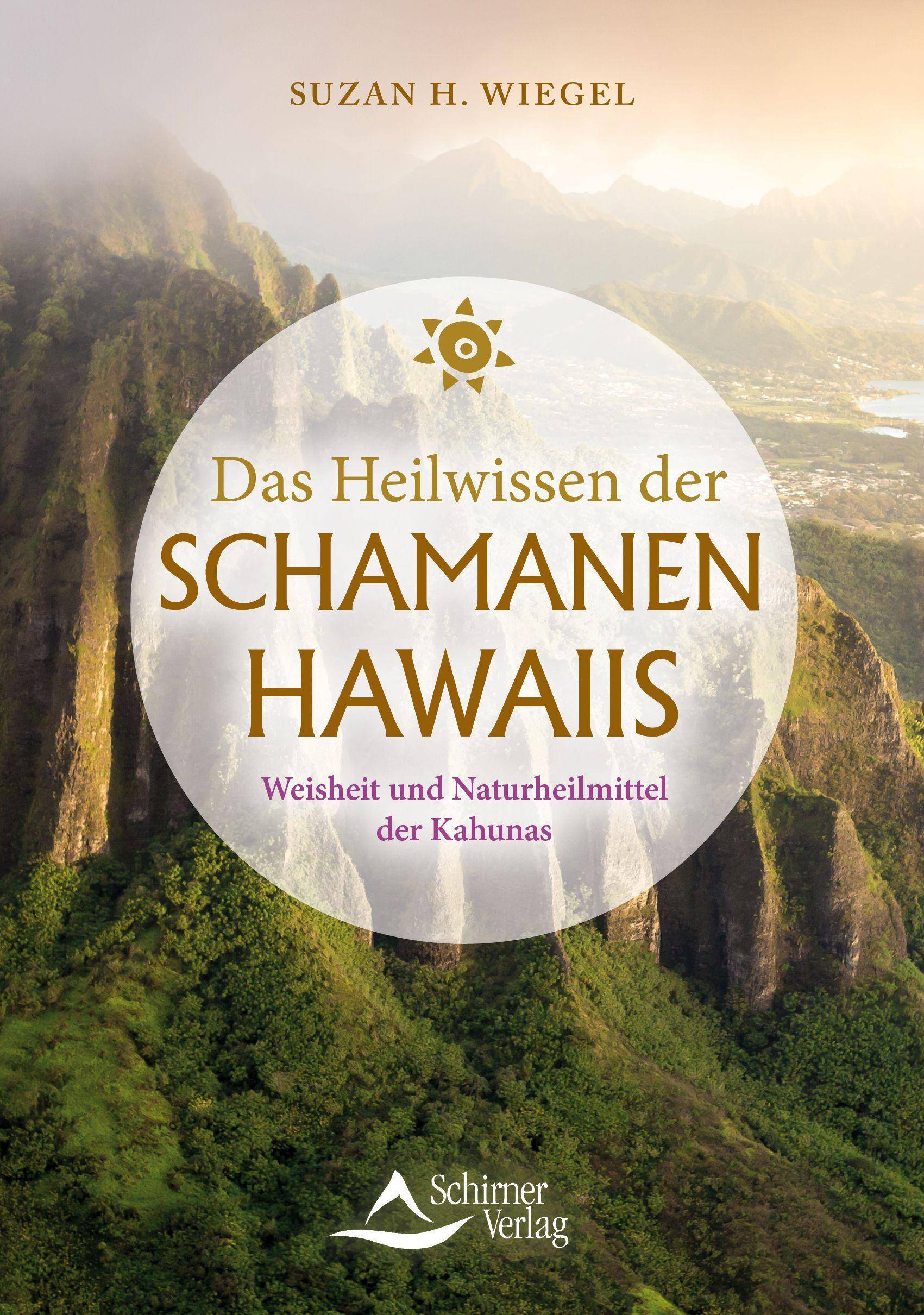 Das Heilwissen der Schamanen Hawaiis Weisheit und Naturheilmittel der Kahunas