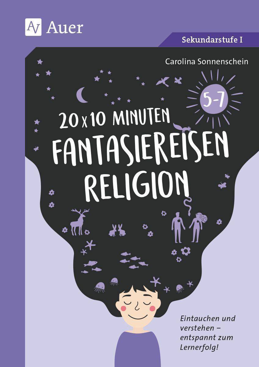 20 x 10 Minuten Fantasiereisen Religion 5-7 Eintauchen und verstehen - entspannt zum Lernerfolg (5. bis 7. Klasse)