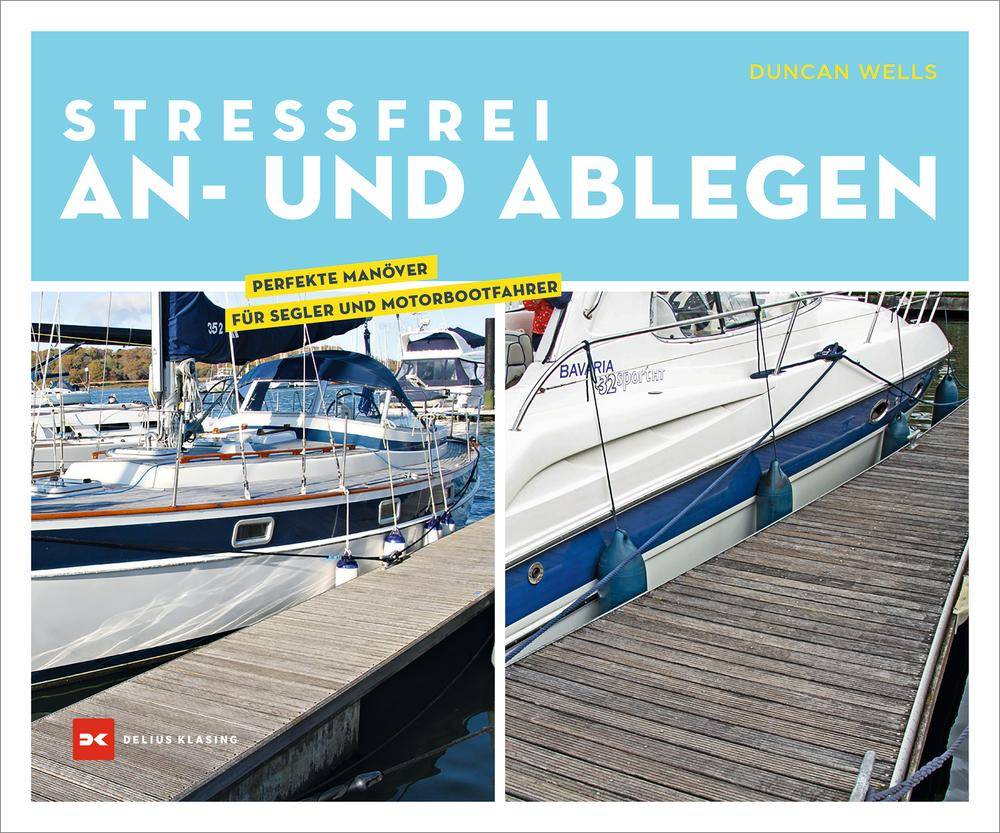 Stressfrei An- und Ablegen Perfekte Manöver für Segler und Motorbootfahrer
