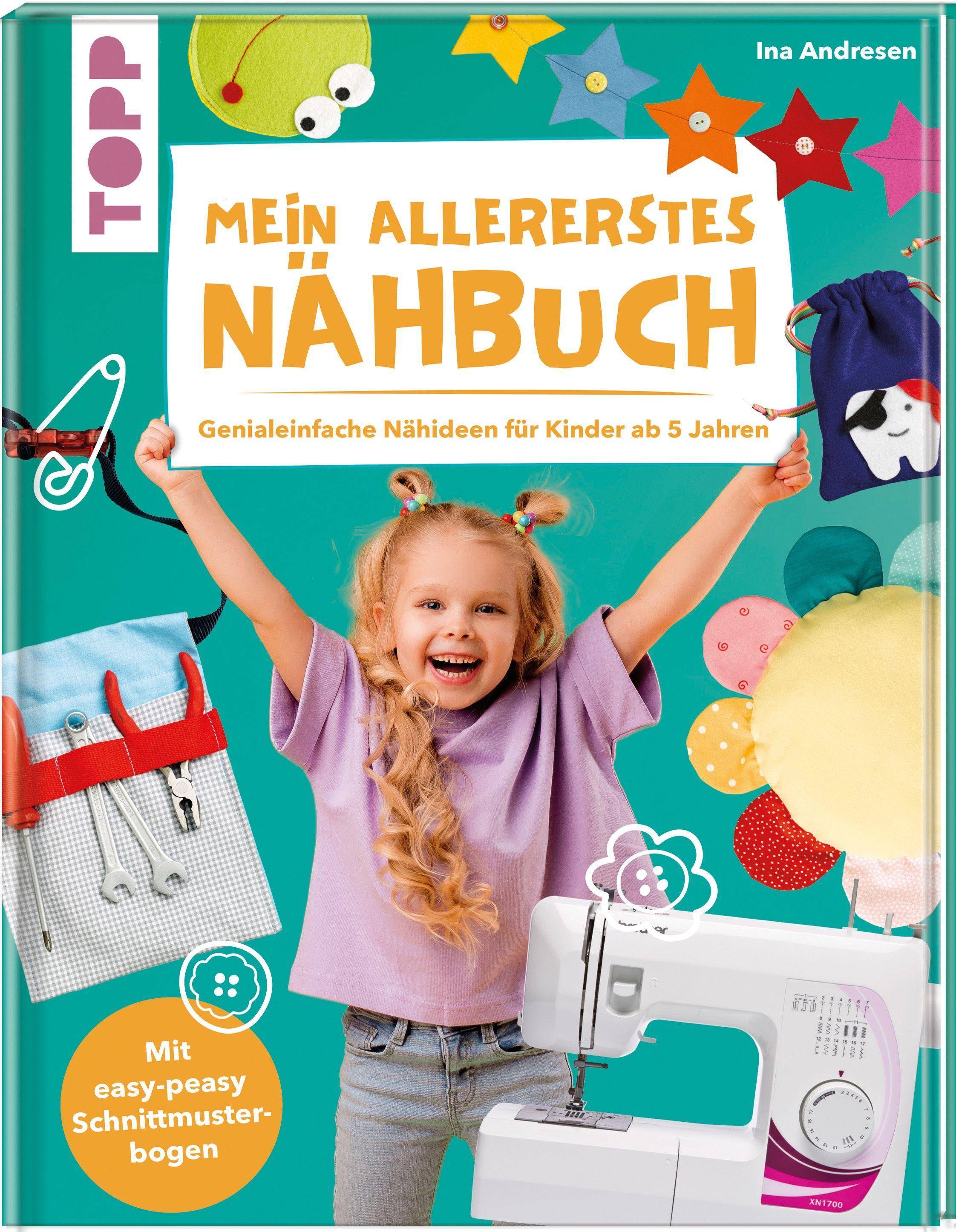 Mein allererstes Nähbuch Genialeinfache Nähideen für Kinder ab 5 Jahren. Mit easy-peasy Schnittmusterbogen