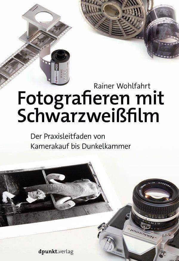 Fotografieren mit Schwarzweißfilm Der Praxisleitfaden von Kamerakauf bis Dunkelkammer