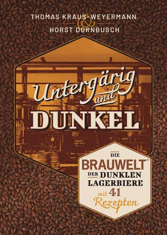 Untergärig und Dunkel Die BRAUWELT der dunklen Lagerbiere mit 41 Rezepten