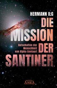 DIE MISSION DER SANTINER Botschaften der Menschheit von Alpha Centauri