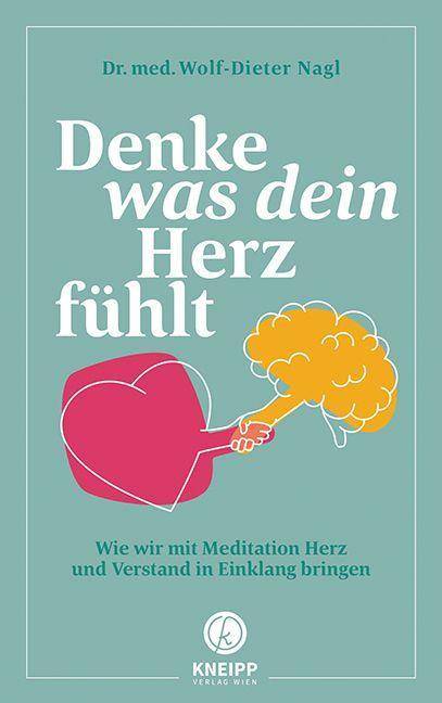 Denke was dein Herz fühlt Wie wir mit Meditation Herz und Verstand in Einklang bringen