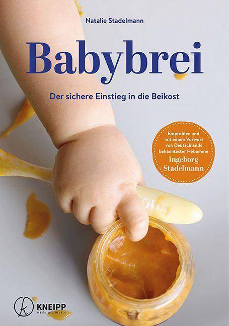 Babybrei Der sichere Einstieg in die Beikost. Vorw. v. Ingeborg Stadelmann