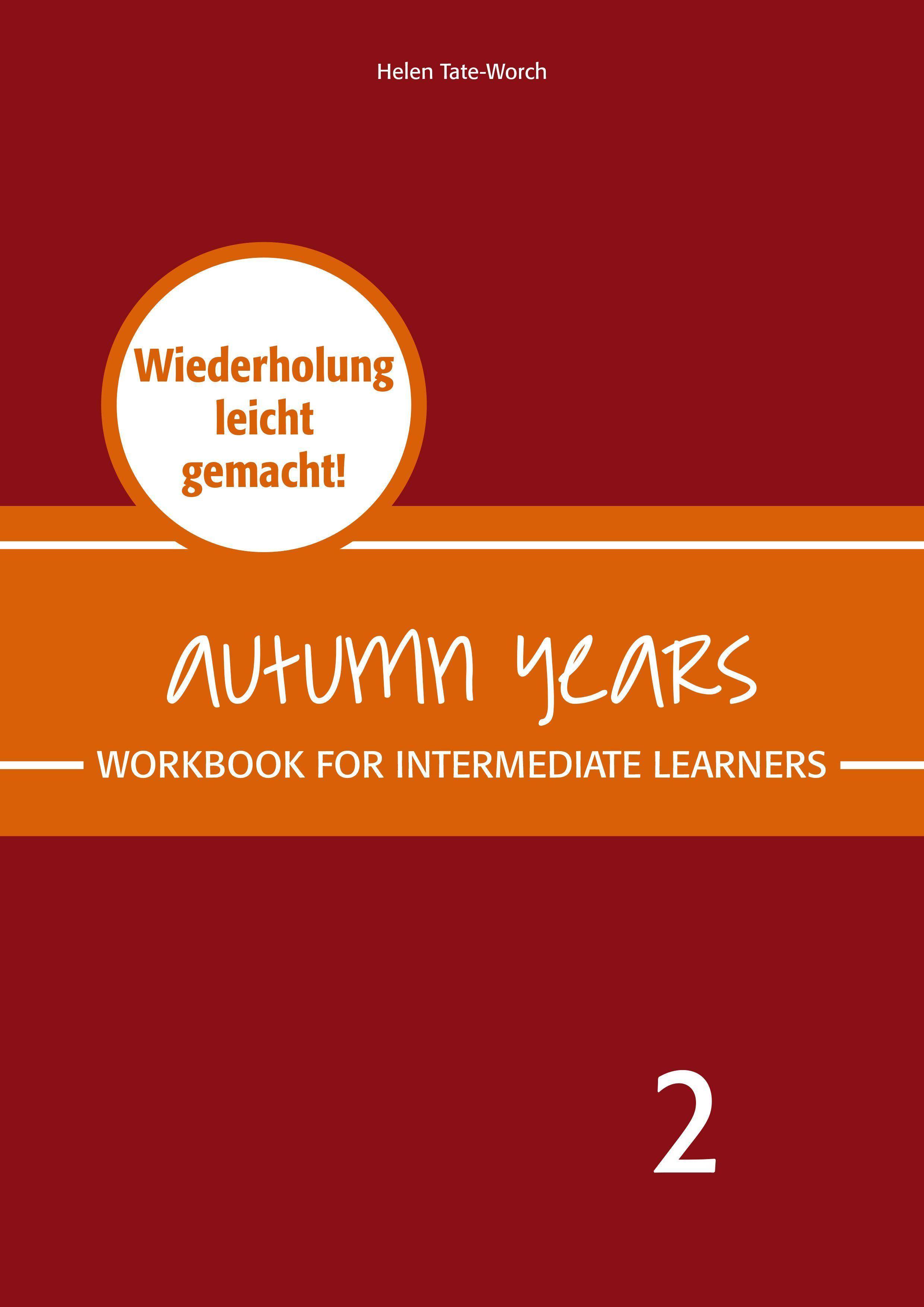 Autumn Years - Englisch für Senioren 2 - Intermediate Learners - Workbook Workbook for Intermediate Learners - Wiederholung leicht gemacht!