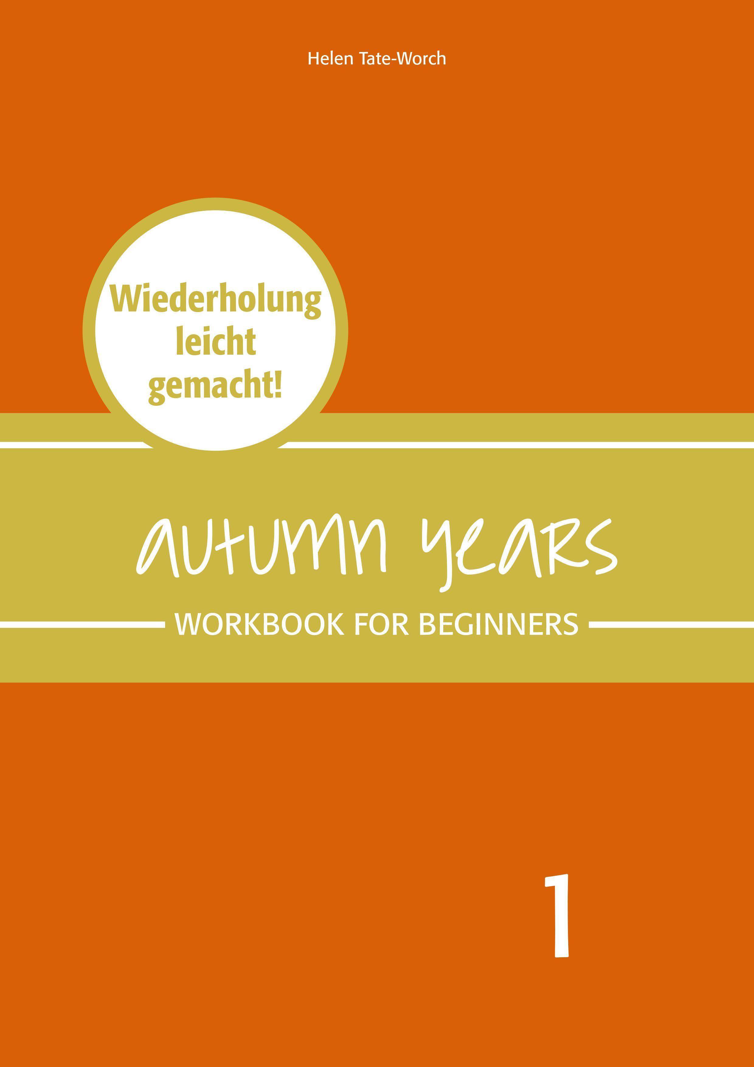 Autumn Years - Englisch für Senioren 1 - Beginners - Workbook Workbook for Beginners - Wiederholung leicht gemacht!