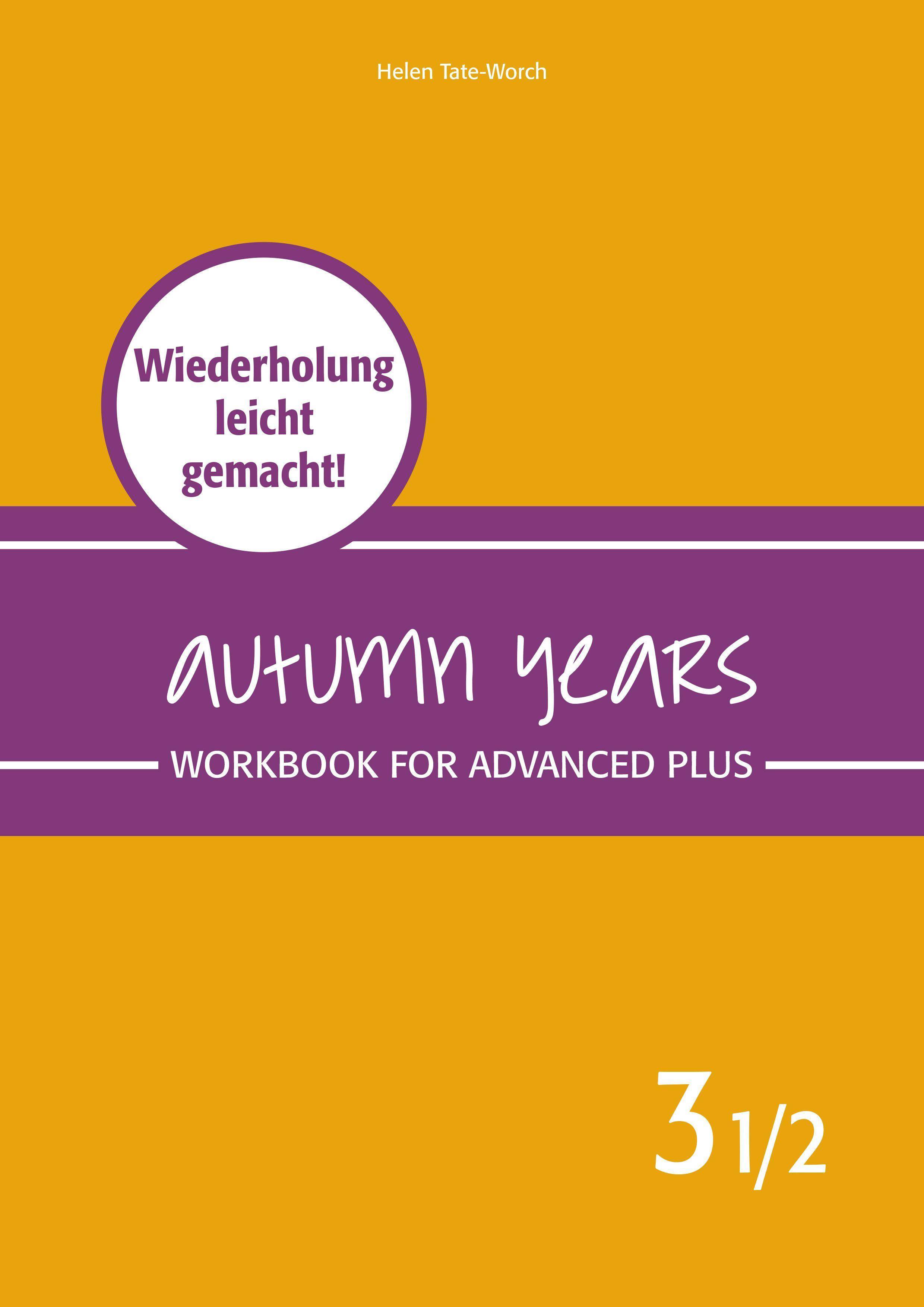 Autumn Years - Englisch für Senioren 3 1/2 - Advanced Plus - Workbook Workbook for Advanced Plus - Wiederholung leicht gemacht!