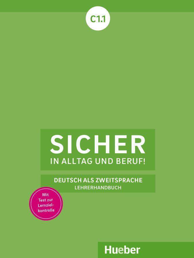 Sicher in Alltag und Beruf! C1.1 Deutsch als Zweitsprache / Lehrerhandbuch