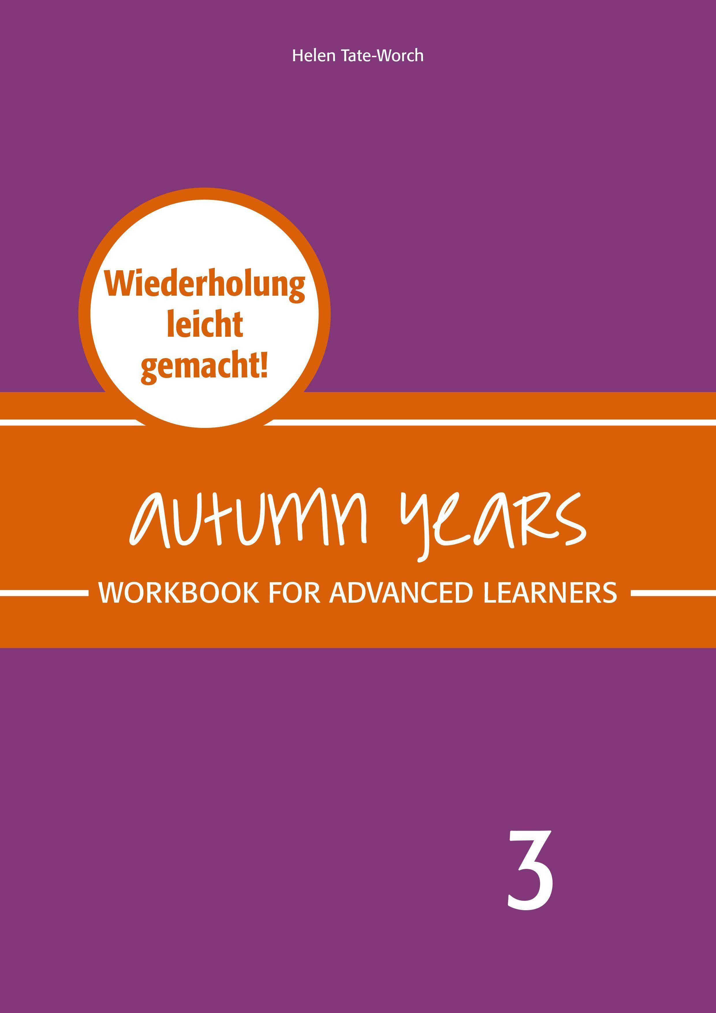 Autumn Years - Englisch für Senioren 3 - Advanced Learners - Workbook Workbook for Advanced Learners - Wiederholung leicht gemacht!