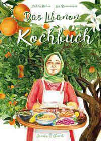 Das Libanon-Kochbuch Bilder Geschichten Rezepte