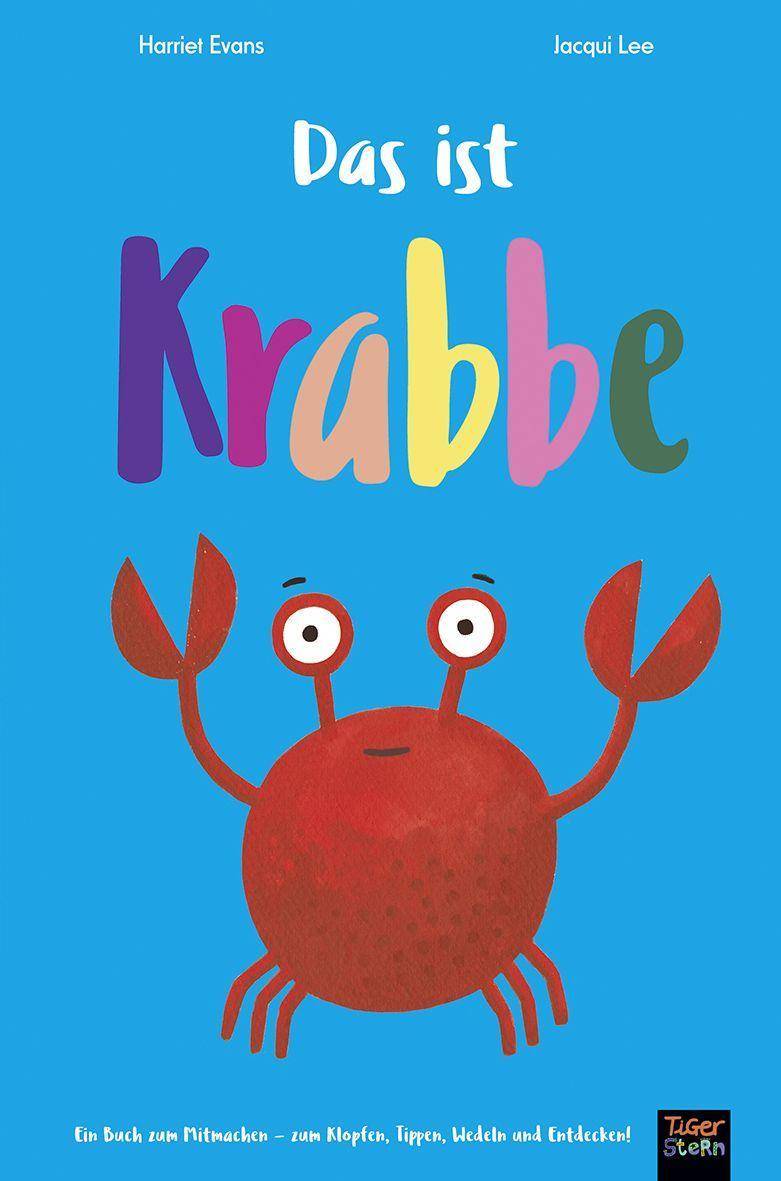 Das ist Krabbe Ein Buch zum Mitmachen - zum Klopfen, Tippen, Wedeln und Entdecken!. Aufklappbuch
