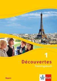 Découvertes. Ausgabe für Bayern ab 2017 - Das Trainingsbuch zum Schulbuch 1. Lernjahr. Bd.1 Französisch passend zum Lehrwerk üben