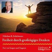 Freiheit durch großzügiges Denken, Audio-CD Frei von Sorgen und Ängsten, Lesung. CD Standard Audio Format