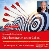 Ziele bestimmen unser Leben!, Audio-CD Live-Vortrag von Nikolaus B. Enkelmann, Lesung. CD Standard Audio Format