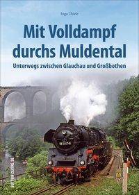 Mit Volldampf durchs Muldental Unterwegs zwischen Glauchau und Großbothen