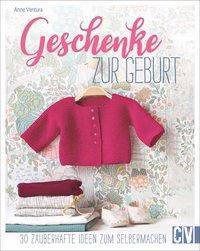 Geschenke zur Geburt 30 zauberhafte Ideen zum Selbermachen