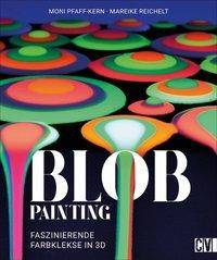 Blob Painting Faszinierende Farbkleckse in 3 D