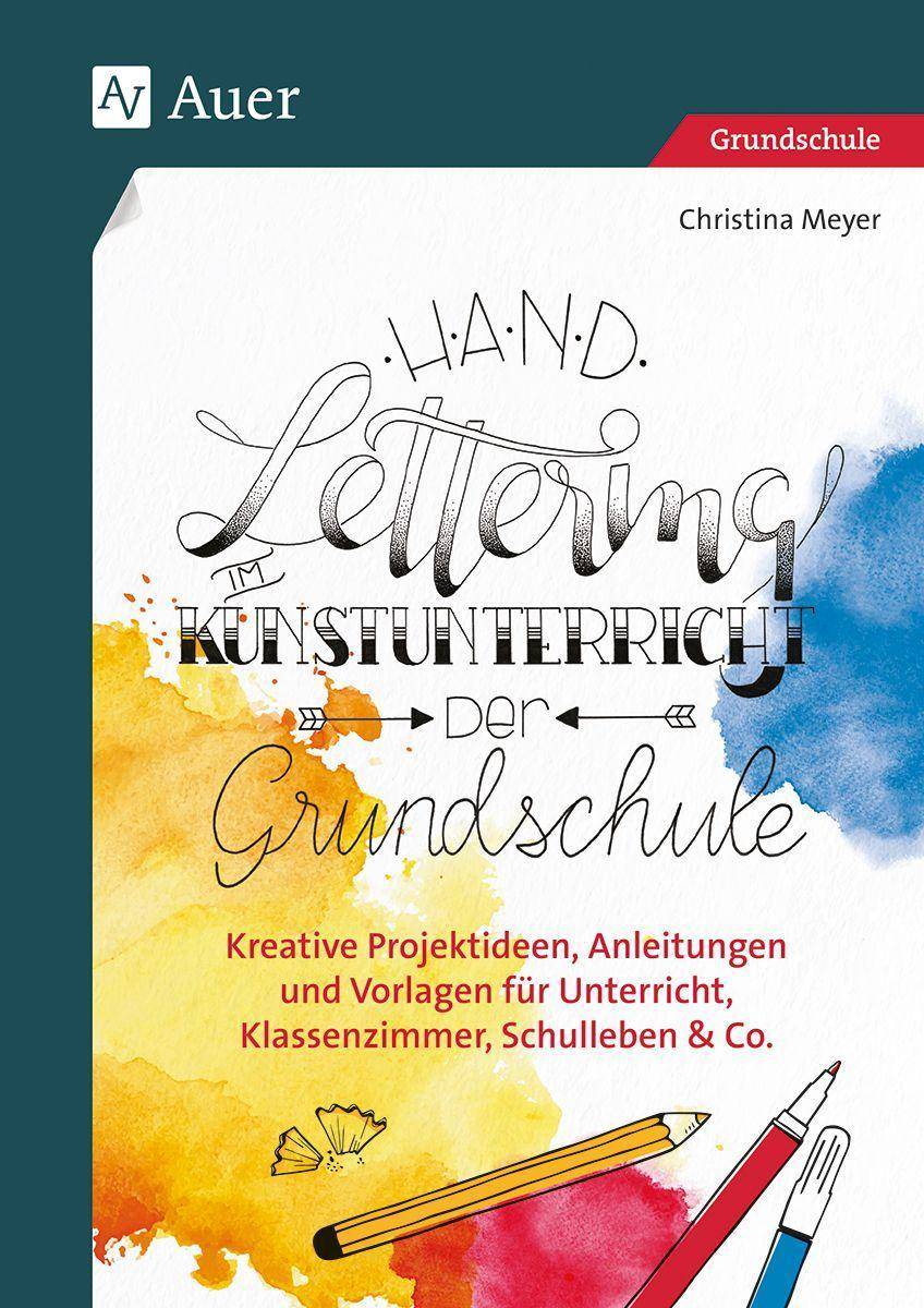 Handlettering im Kunstunterricht der Grundschule Kreative Projektideen, Anleitungen und Vorlagen für Unterricht, Klassenzimmer, Schulleben & Co.
