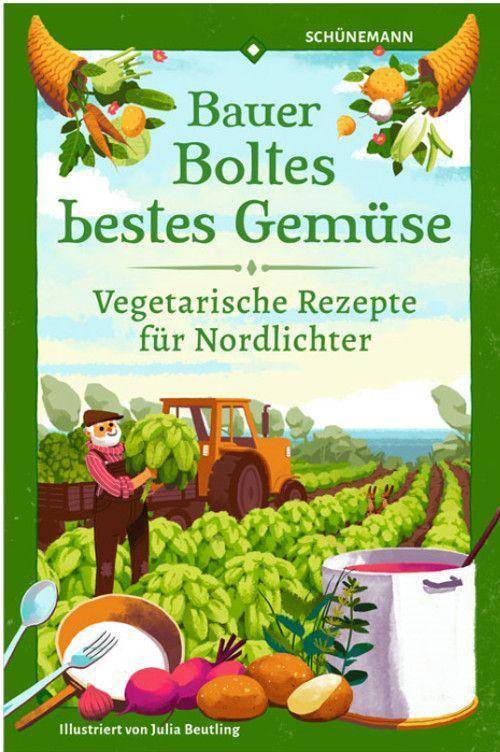 Bauer Boltes bestes Gemüse Vegetarische Rezepte für Nordlichter