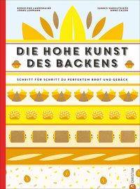 Die hohe Kunst des Backens Schritt für Schritt zu perfektem Brot und Gebäck