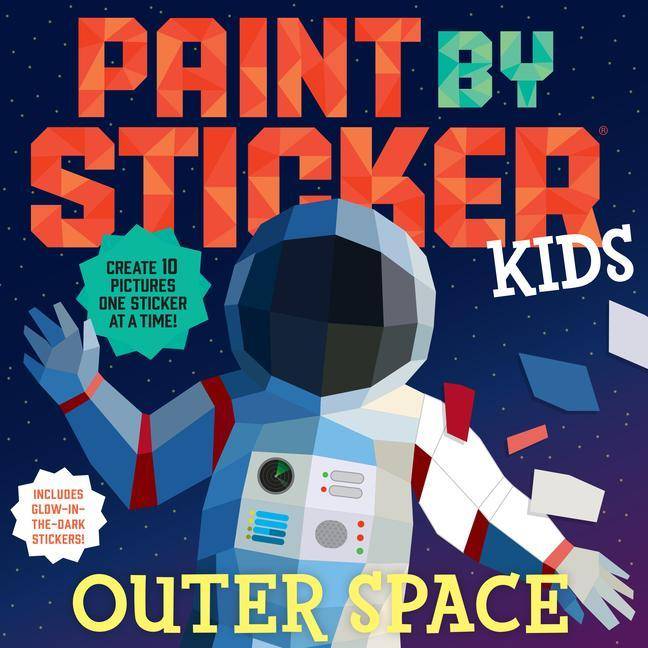 Paint by Sticker Kids: Outer Space Create 10 Pictures One Sticker at a Time! Includes Glow-in-the-Dark Stickers