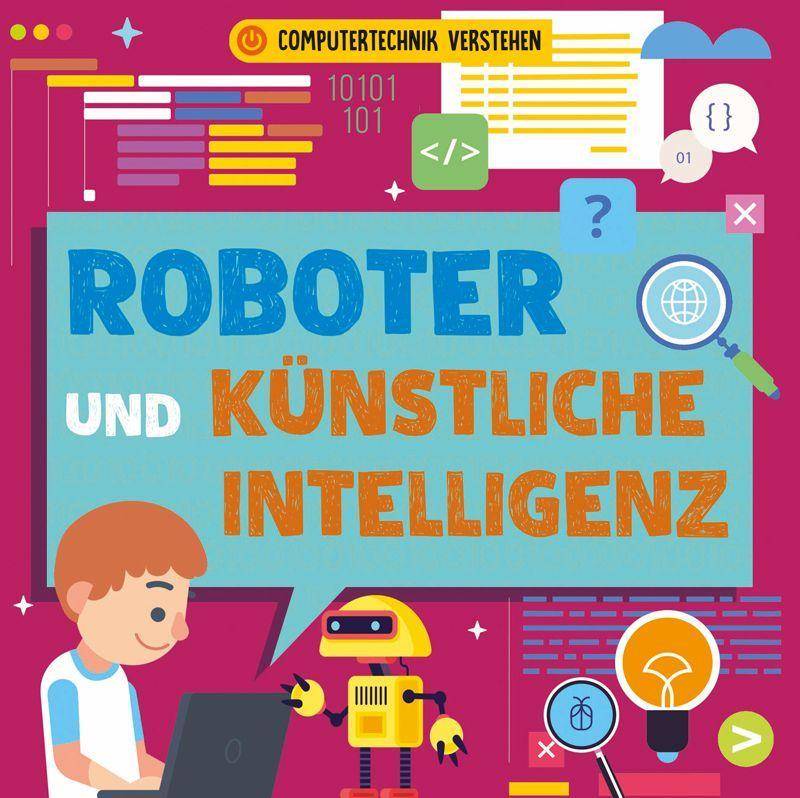 Roboter und künstliche Intelligenz, mit 1 Beilage Computertechnik verstehen