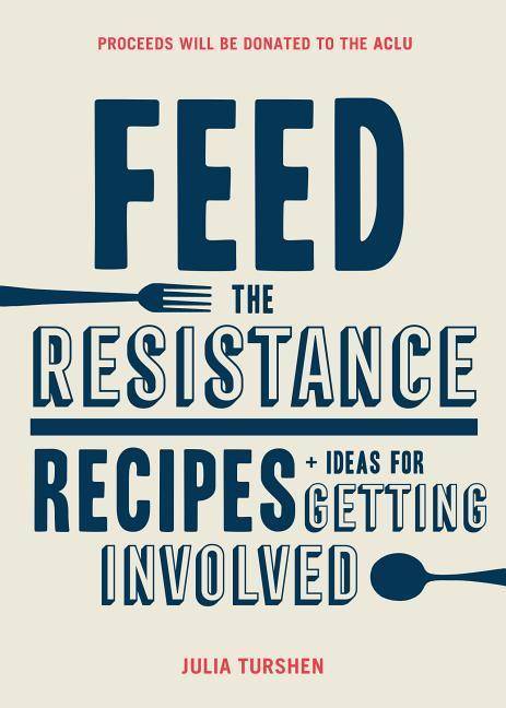 Feed the Resistance Recipes and Ideas for Getting Involved