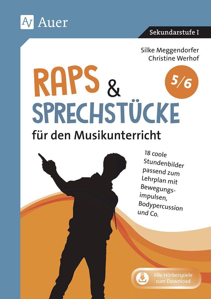 Raps & Sprechstücke für den Musikunterricht 5-6 18 coole Stundenbilder passend zum Lehrplan mit Bewegungsimpulsen, Bodypercussion und Co. (5. und