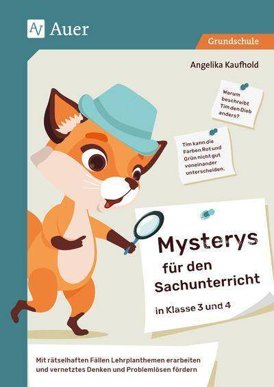 Mysterys für den Sachunterricht in Klasse 3 und 4 Mit rätselhaften Fällen Lehrplanthemen erarbeiten und vernetztes Denken und Problemlösen förder