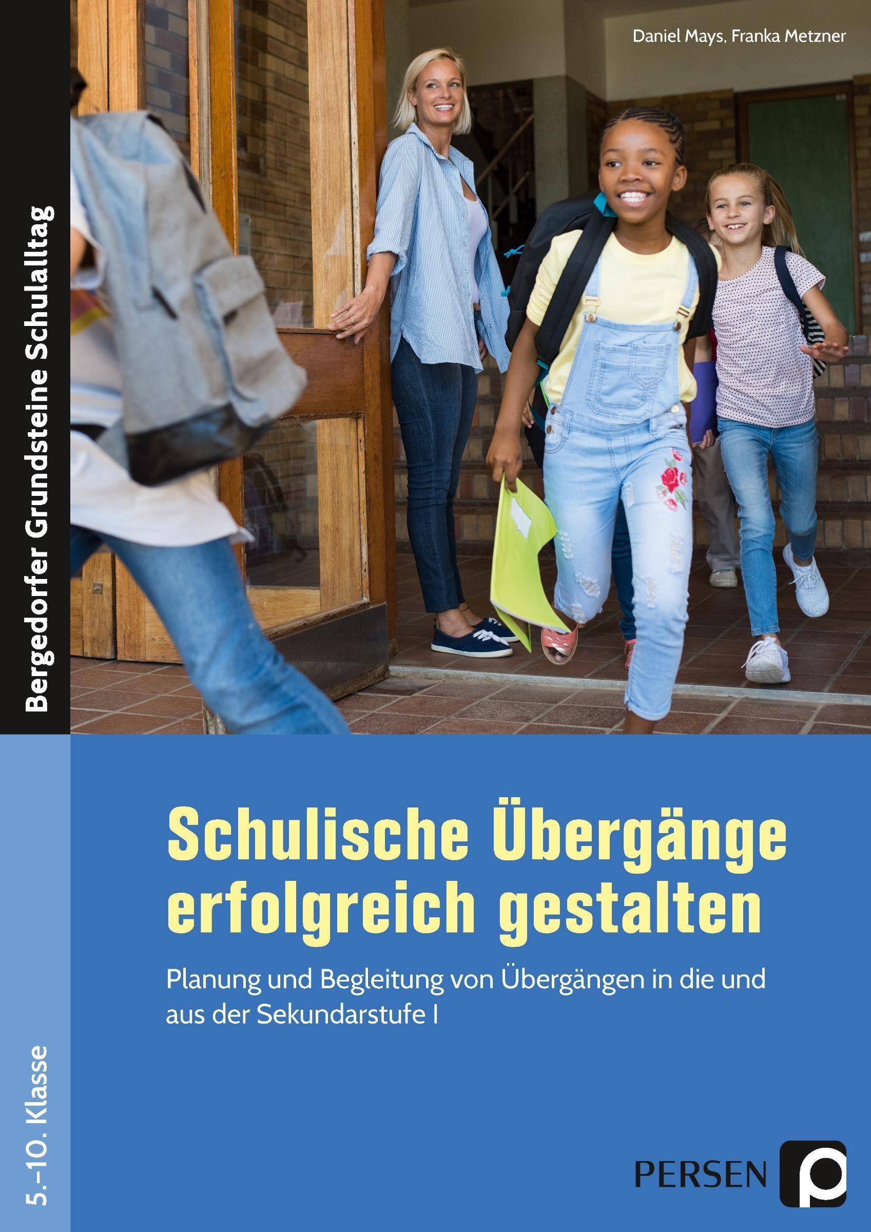 Schulische Übergänge erfolgreich gestalten Planung und Begleitung von Übergängen in die und aus der Sekundarstufe I (5. bis 10. Klasse)