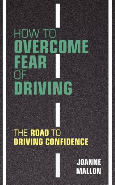 How to Overcome Fear of Driving The Road to Driving Confidence