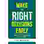 Make the Right Decisions Early Wisdom for Pre-College Students and Other Teens