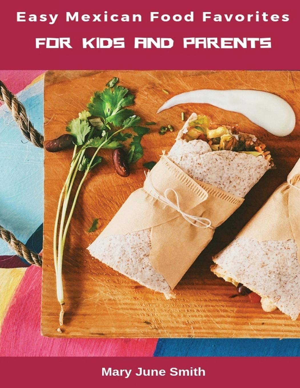 Easy Mexican Food Favorites for Kids and Parents