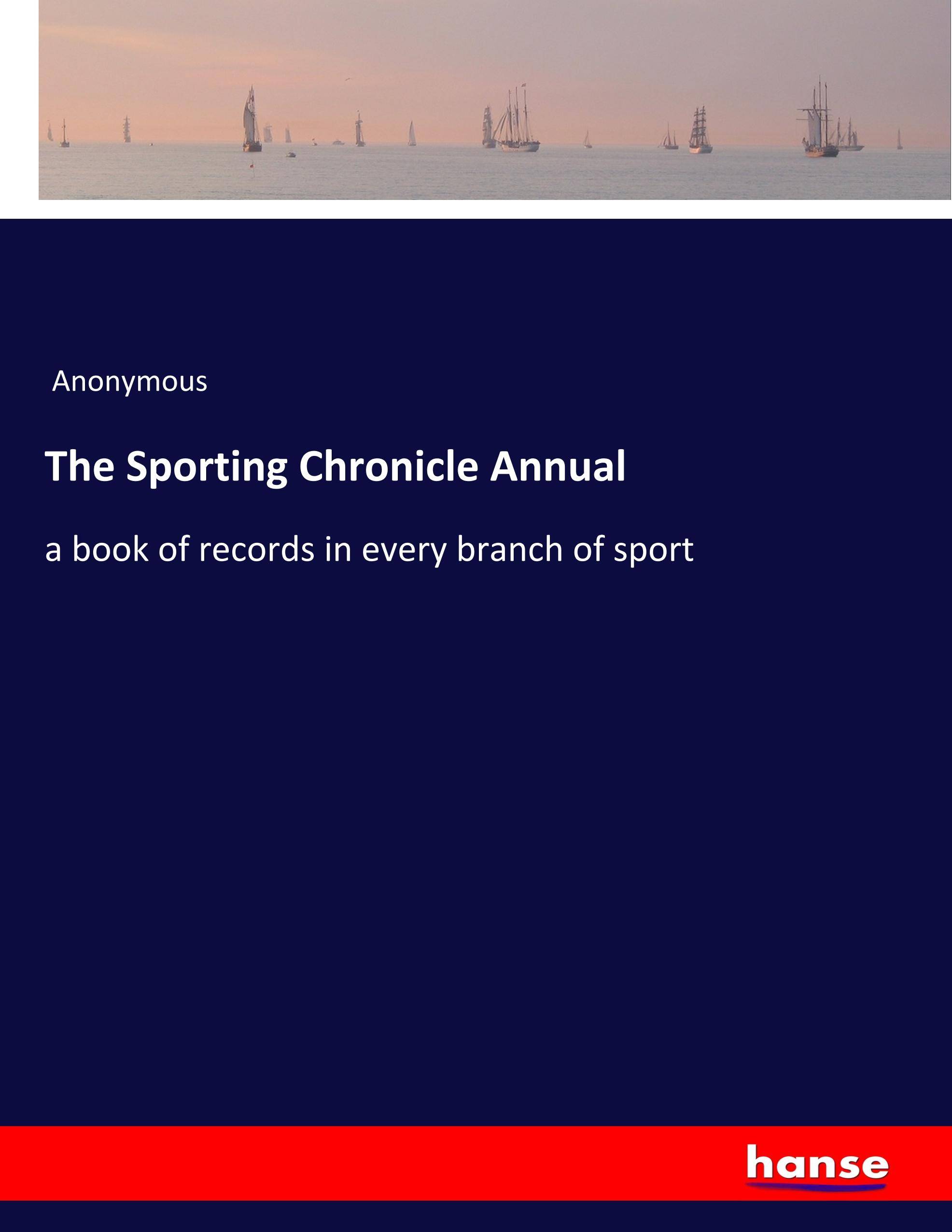 The Sporting Chronicle Annual a book of records in every branch of sport
