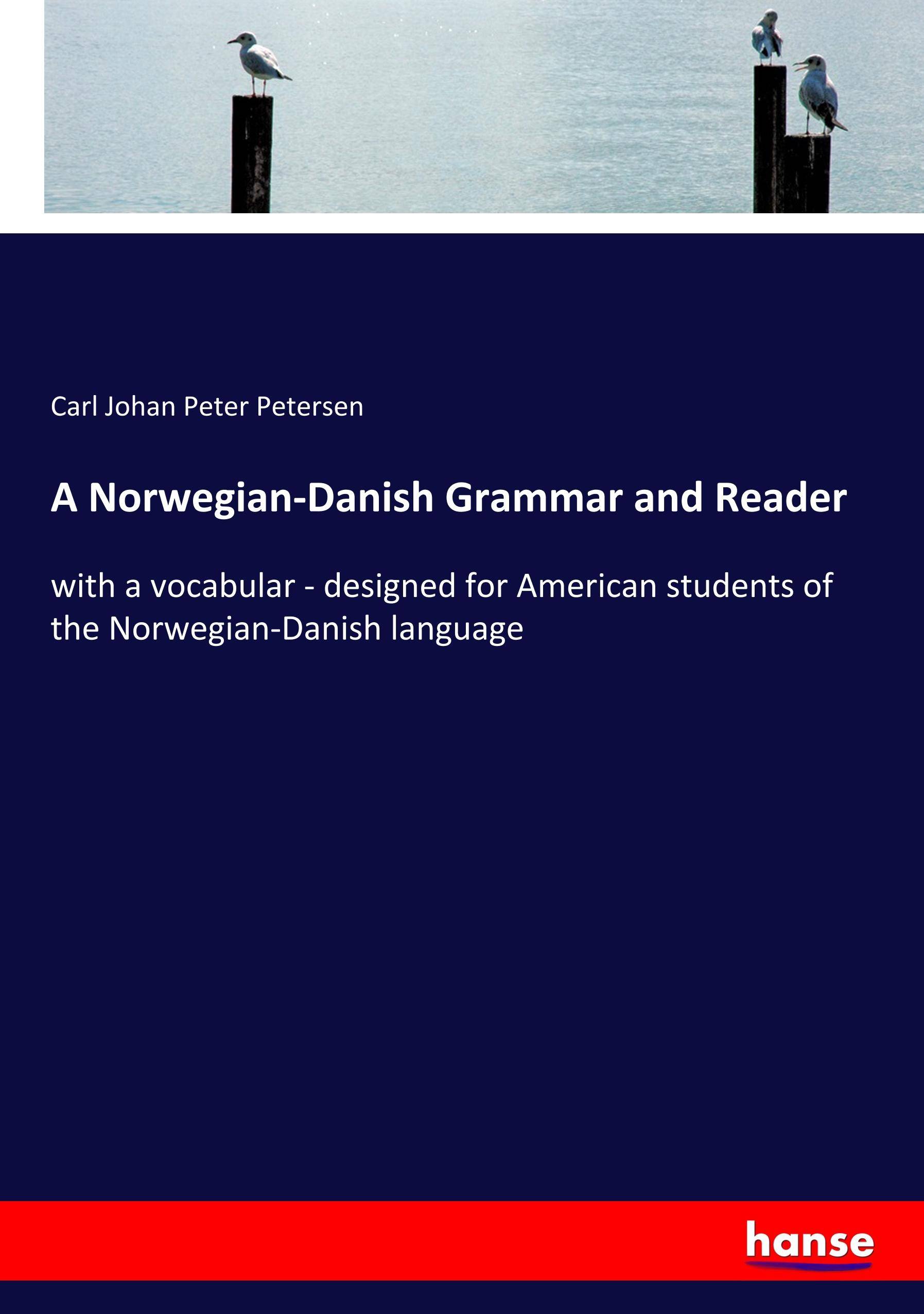 A Norwegian-Danish Grammar and Reader with a vocabular - designed for American students of the Norwegian-Danish language