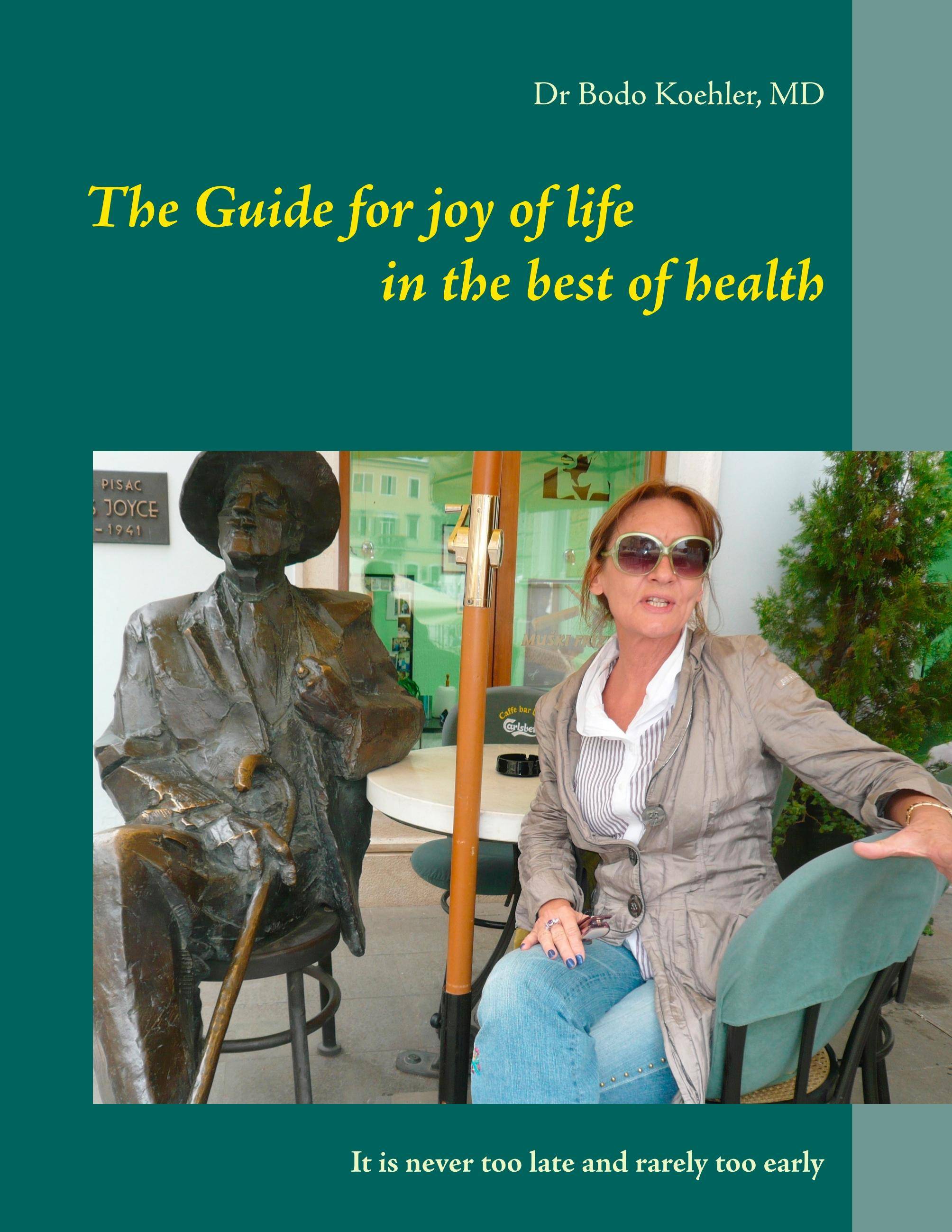 The Guide for joy of life in the best of health It is never too late and rarely too early