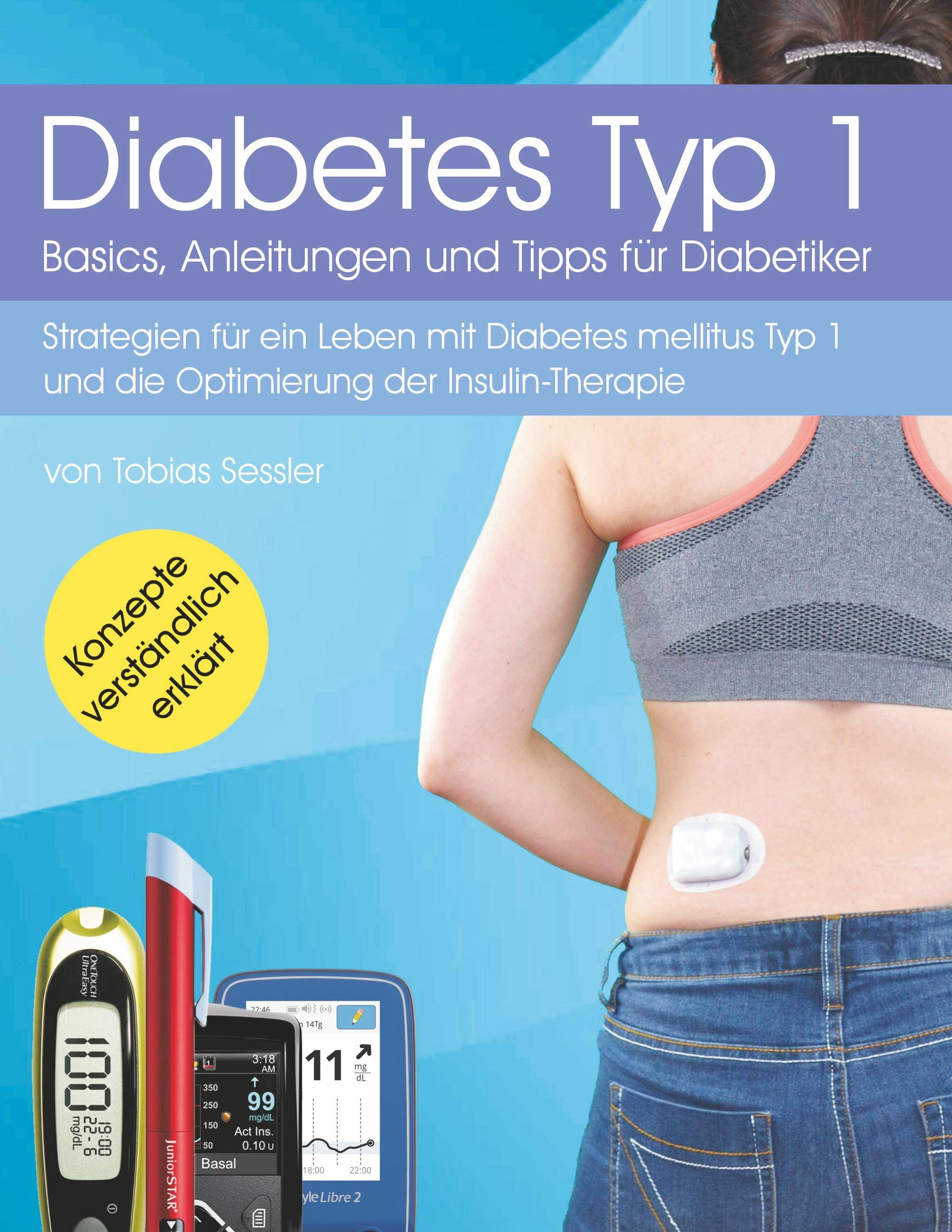 Diabetes Typ 1 - Basics, Anleitungen und Tipps für Diabetiker Strategien für ein Leben mit Diabetes mellitus Typ 1 und die Optimierung der Insulin-T
