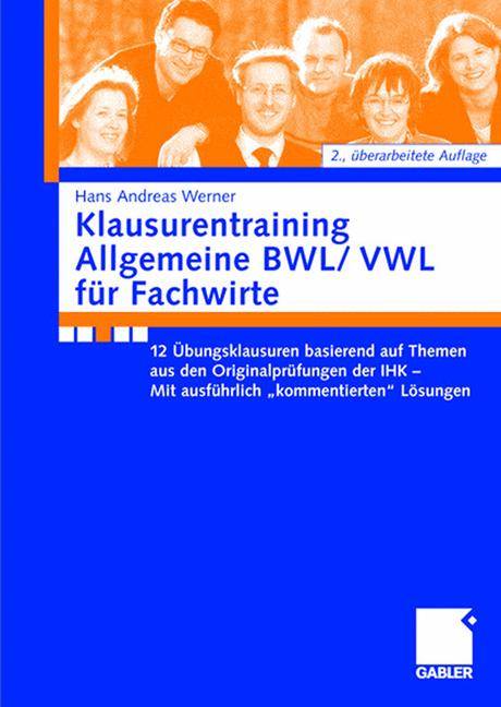 Klausurentraining Allgemeine BWL/VWL für Fachwirte 12 Übungsklausuren basierend auf Themen aus den Originalprüfungen der IHK - Mit ausführlich 'k