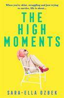 The High Moments 'Addictive, hilarious, bold' Emma Jane Unsworth, author of Adults