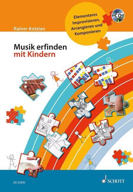 Musik erfinden mit Kindern, mit CD-extra Elementares Improvisieren, Arrangieren und Komponieren