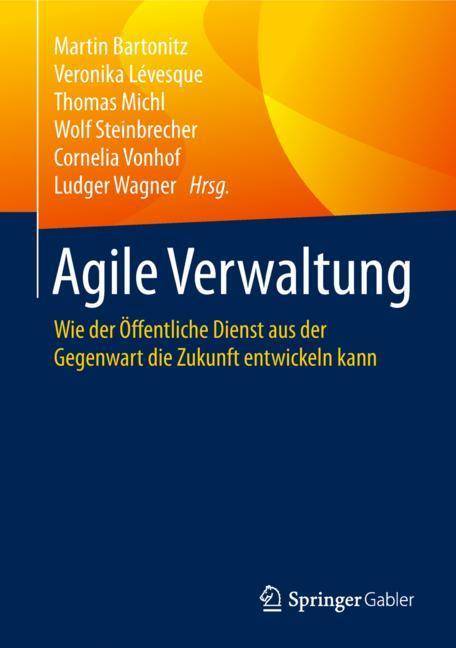 Agile Verwaltung Wie der Öffentliche Dienst aus der Gegenwart die Zukunft entwickeln kann